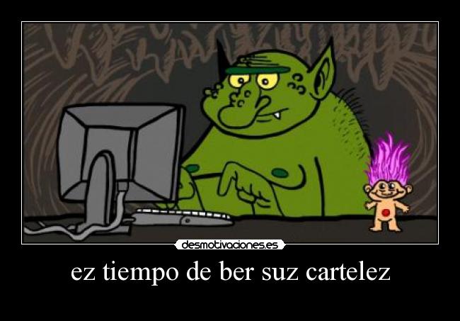 ez tiempo de ber suz cartelez -