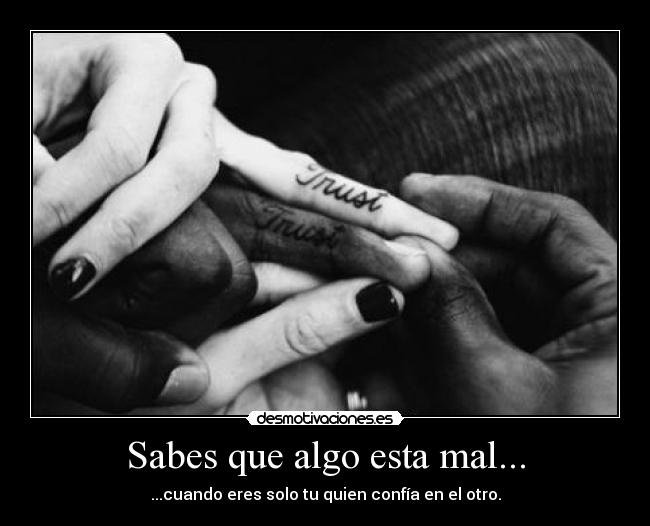 Sabes que algo esta mal... -