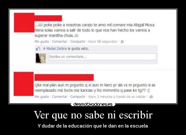 Ver que no sabe ni escribir - Y dudar de la educación que le dan en la escuela