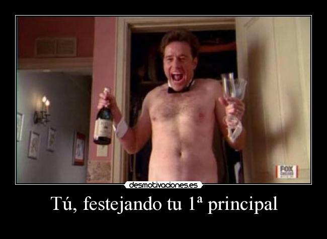 Tú, festejando tu 1ª principal -