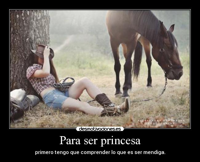 Para ser princesa - primero tengo que comprender lo que es ser mendiga.