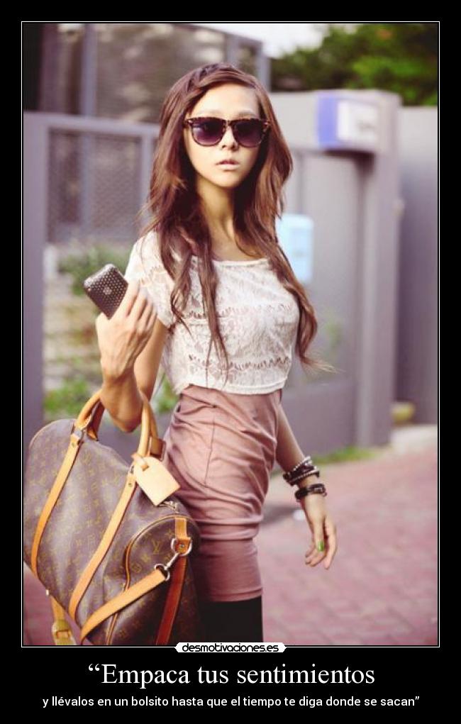 “Empaca tus sentimientos - y llévalos en un bolsito hasta que el tiempo te diga donde se sacan”