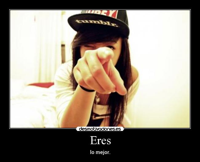Eres - lo mejor.