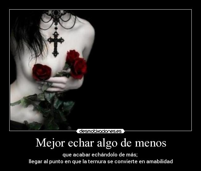 Mejor echar algo de menos -