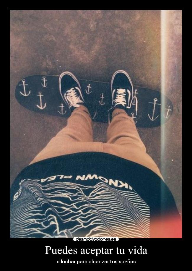 Puedes aceptar tu vida - o luchar para alcanzar tus sueños