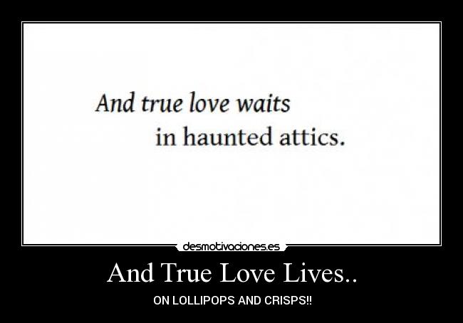 And True Love Lives.. - ON LOLLIPOPS AND CRISPS!!