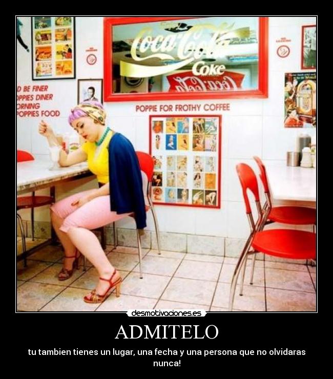 ADMITELO - tu tambien tienes un lugar, una fecha y una persona que no olvidaras nunca!