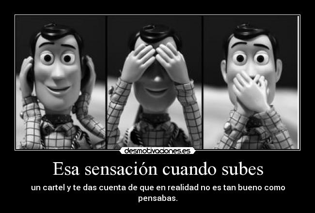 Esa sensación cuando subes - un cartel y te das cuenta de que en realidad no es tan bueno como pensabas.