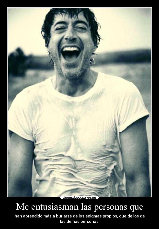 Me entusiasman las personas que -