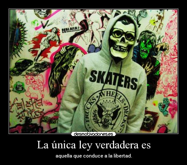 La única ley verdadera es - aquella que conduce a la libertad.