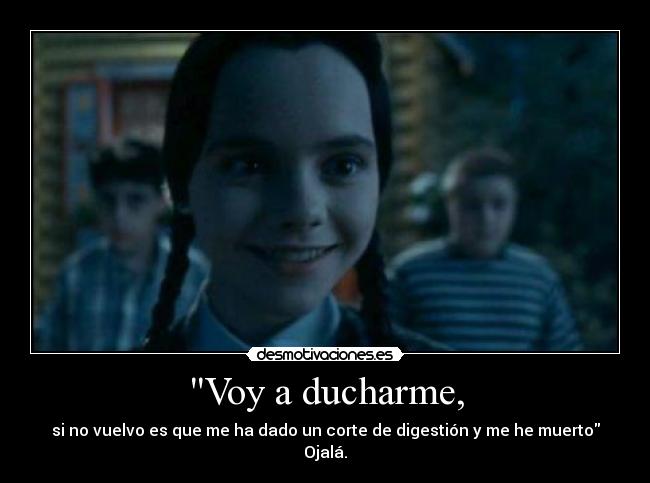 Voy a ducharme, -