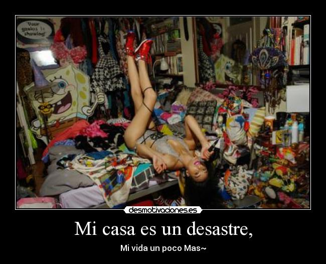 Mi casa es un desastre, -