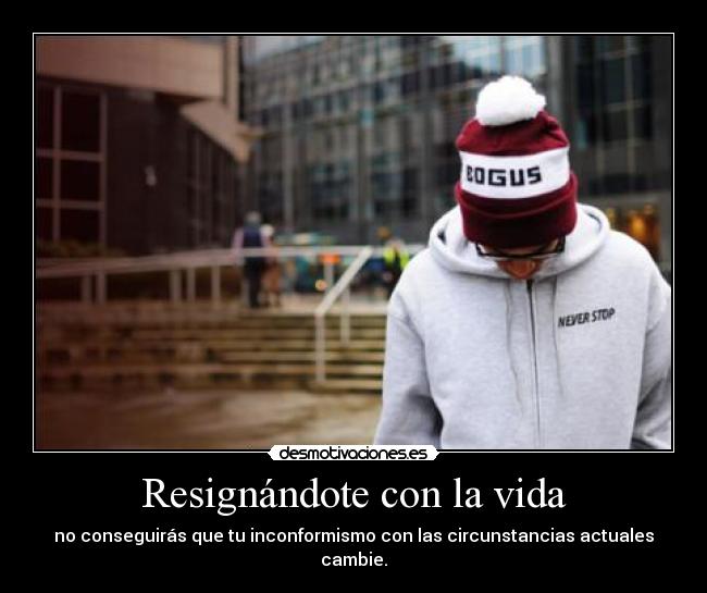 Resignándote con la vida - 
