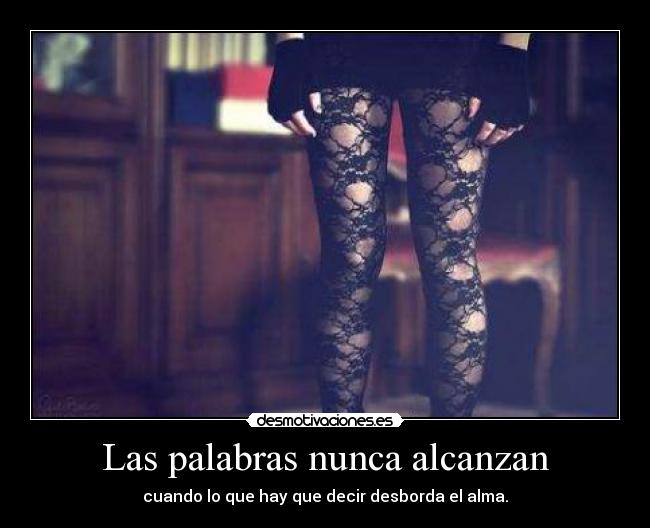 Las palabras nunca alcanzan - cuando lo que hay que decir desborda el alma.