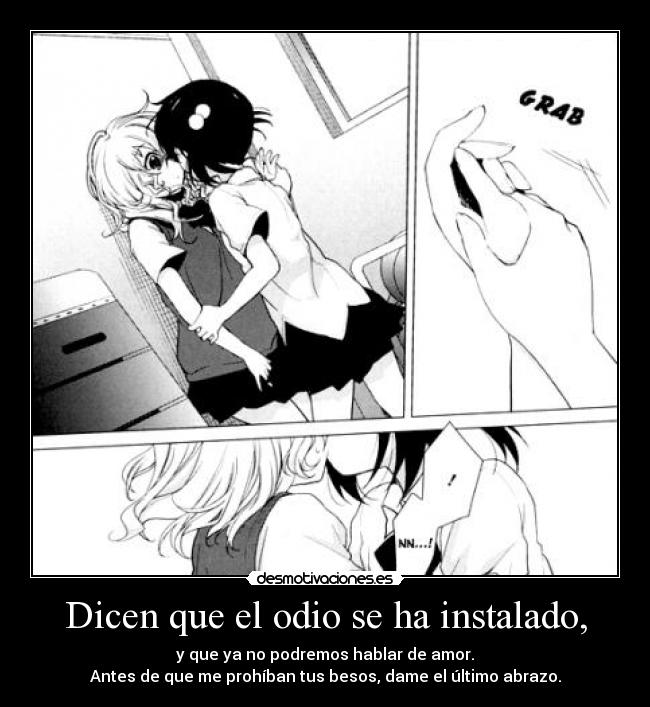 Dicen que el odio se ha instalado, -