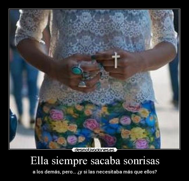 Ella siempre sacaba sonrisas - a los demás, pero... ¿y si las necesitaba más que ellos?