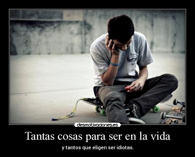 Tantas cosas para ser en la vida -