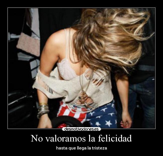 No valoramos la felicidad - hasta que llega la tristeza