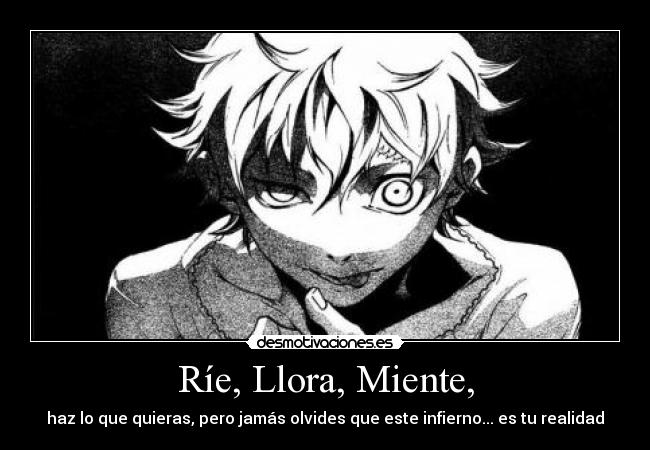 Ríe, Llora, Miente, - 