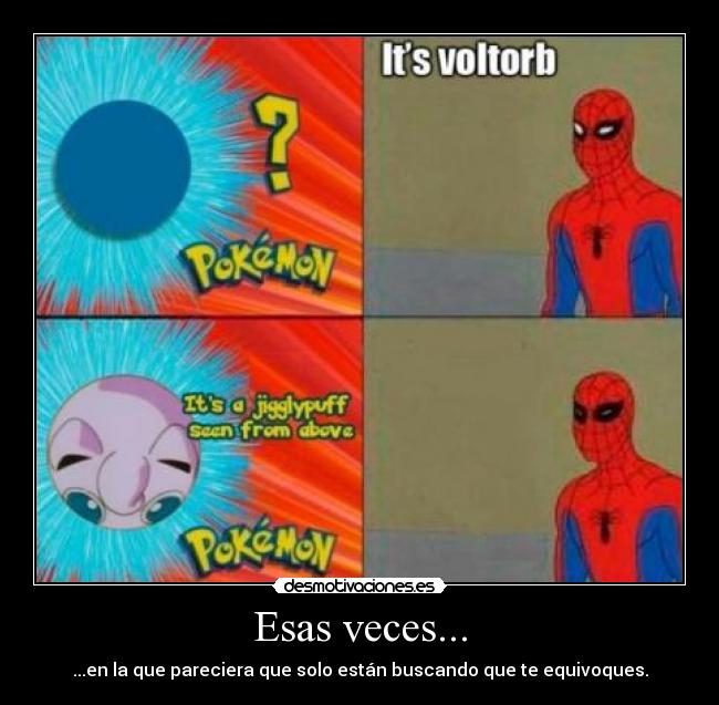 Esas veces... - ...en la que pareciera que solo están buscando que te equivoques.