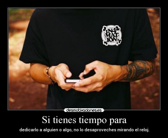Si tienes tiempo para - 