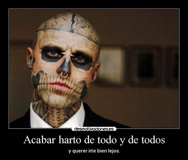 Acabar harto de todo y de todos - y querer irte bien lejos.