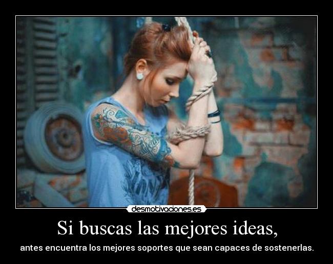 Si buscas las mejores ideas, - 