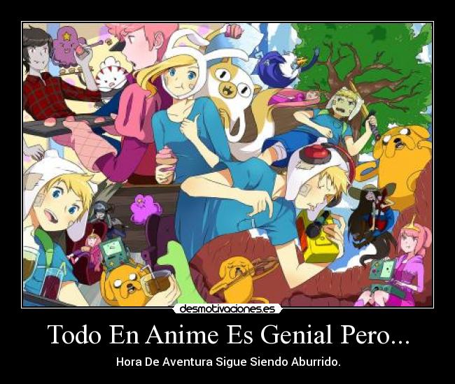 Todo En Anime Es Genial Pero... -