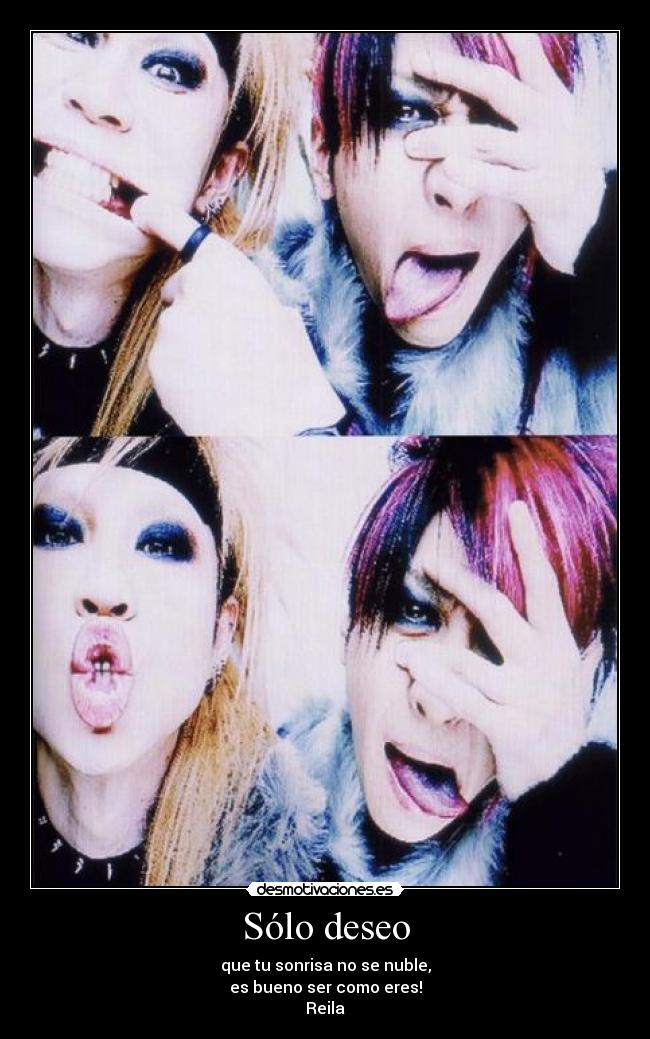Sólo deseo - que tu sonrisa no se nuble,
es bueno ser como eres!
Reila♥