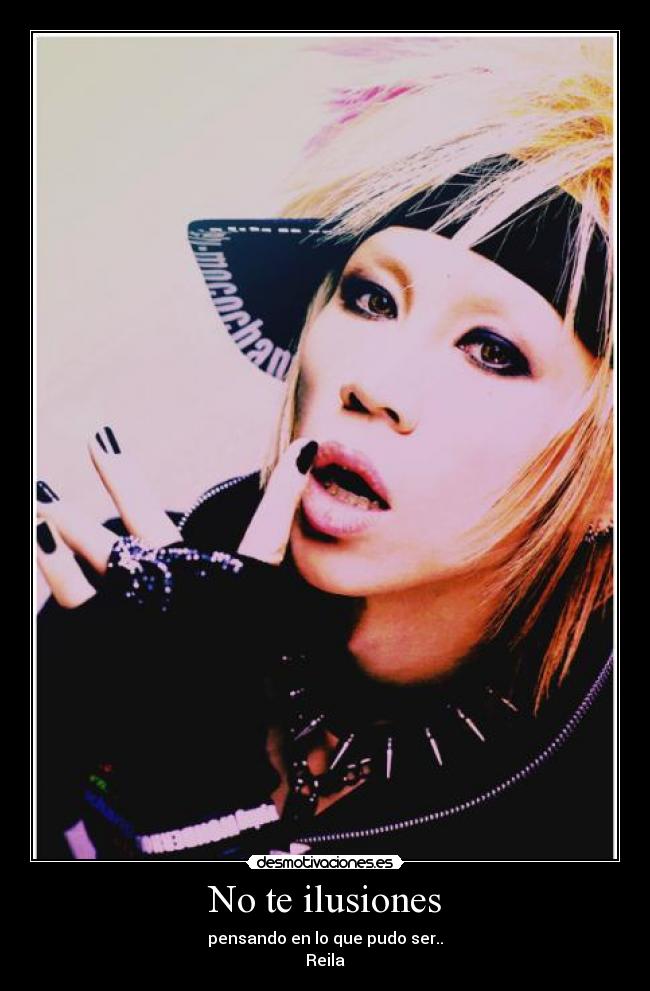 No te ilusiones - pensando en lo que pudo ser..
Reila♥