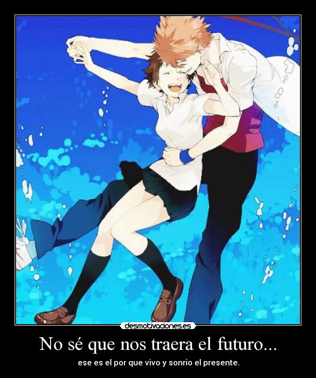 No sé que nos traera el futuro... -