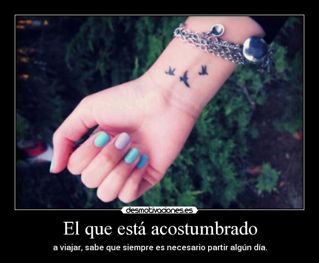 El que está acostumbrado -