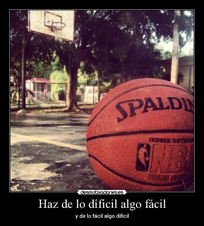 Haz de lo díficil algo fácil - y de lo fácil algo difícil