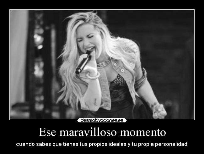 Ese maravilloso momento - cuando sabes que tienes tus propios ideales y tu propia personalidad.