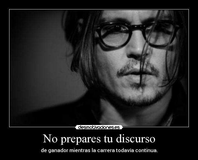 No prepares tu discurso - de ganador mientras la carrera todavía continua.