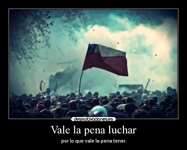 Vale la pena luchar - por lo que vale la pena tener.