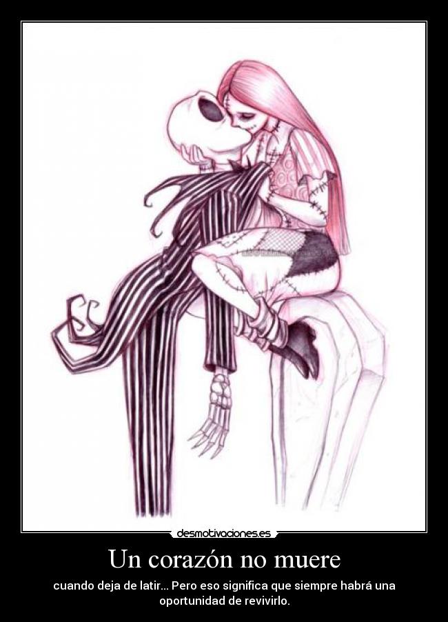 Un corazón no muere - cuando deja de latir... Pero eso significa que siempre habrá una
oportunidad de revivirlo.