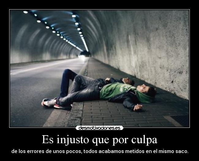 Es injusto que por culpa - 