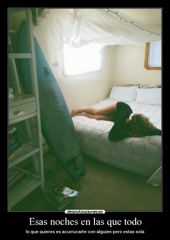 Esas noches en las que todo - lo que quieres es acurrucarte con alguien pero estas sola