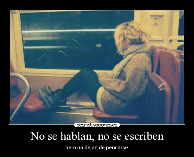 No se hablan, no se escriben - pero no dejan de pensarse.