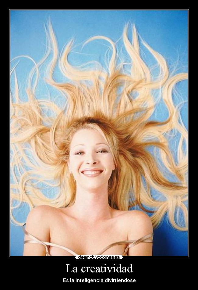 La creatividad - Es la inteligencia divirtiendose