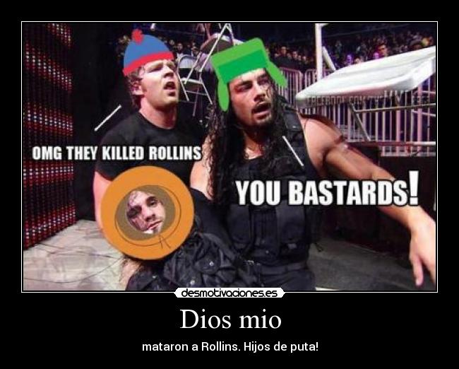 Dios mio - mataron a Rollins. Hijos de puta!