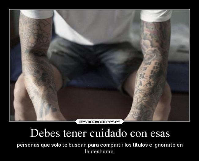 Debes tener cuidado con esas -