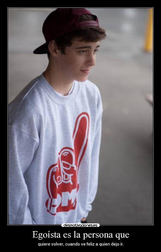 Egoísta es la persona que - quiere volver, cuando ve feliz a quien dejo ir.
