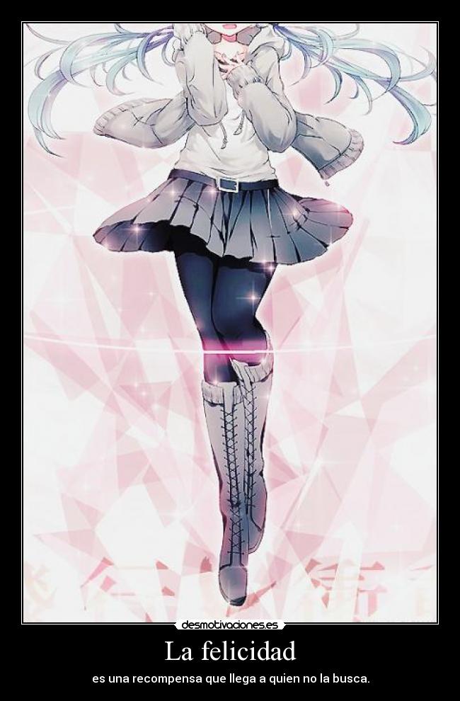 La felicidad - es una recompensa que llega a quien no la busca.