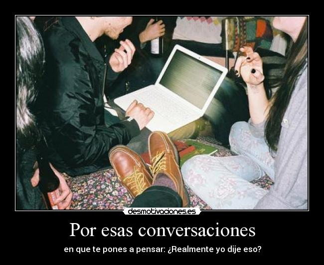Por esas conversaciones -
