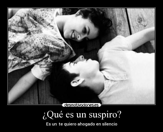 ¿Qué es un suspiro? - Es un te quiero ahogado en silencio