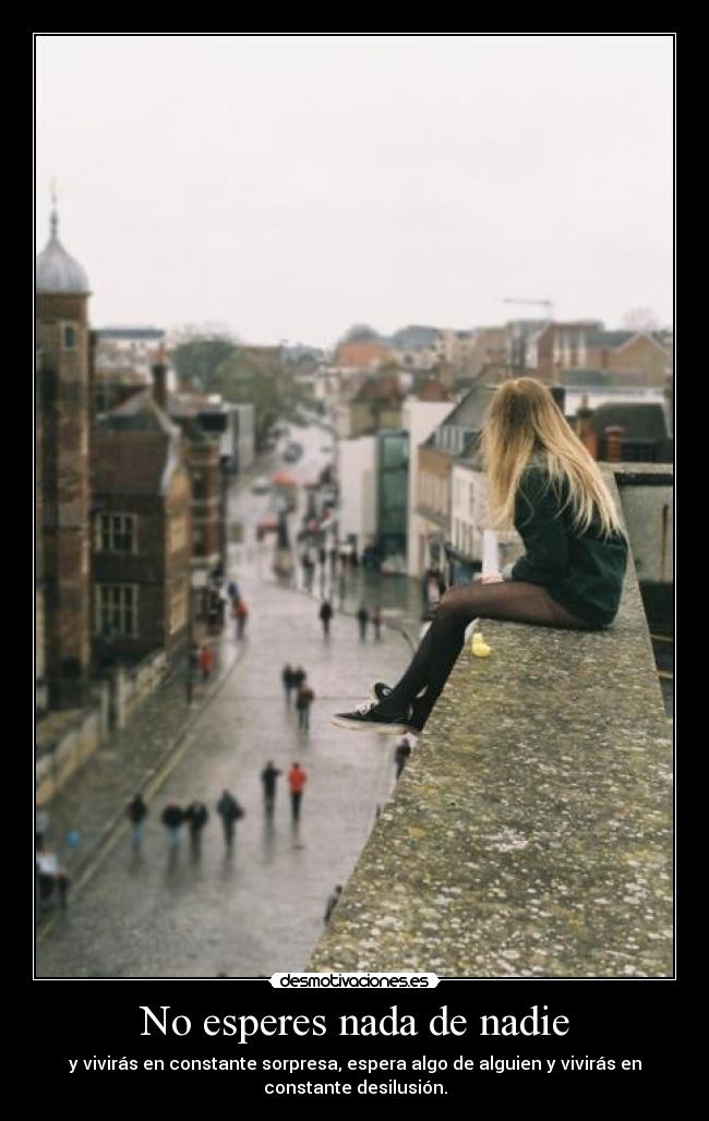 carteles llalalalalla esperes nada nadie dijieron hoy llores por algo que estaba seguro desmotivaciones