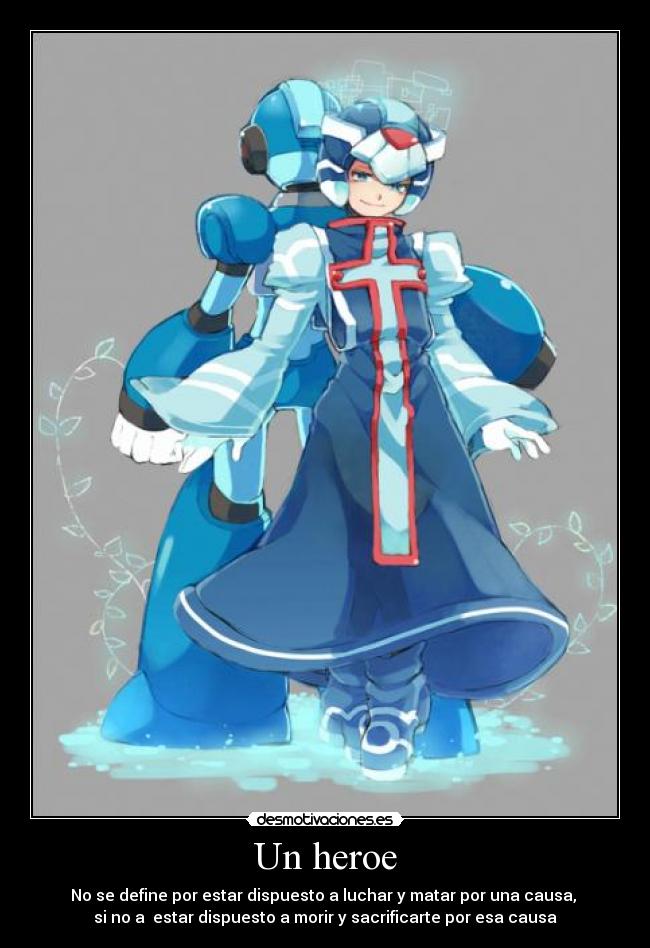 Un heroe - No se define por estar dispuesto a luchar y matar por una causa, 
si no a  estar dispuesto a morir y sacrificarte por esa causa