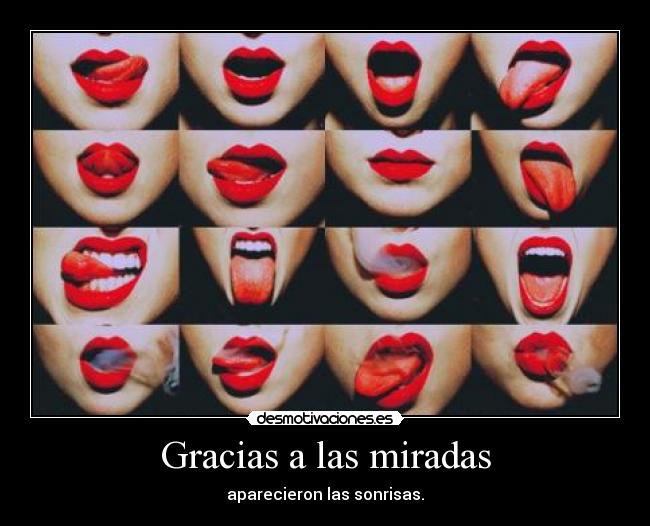 Gracias a las miradas - aparecieron las sonrisas.